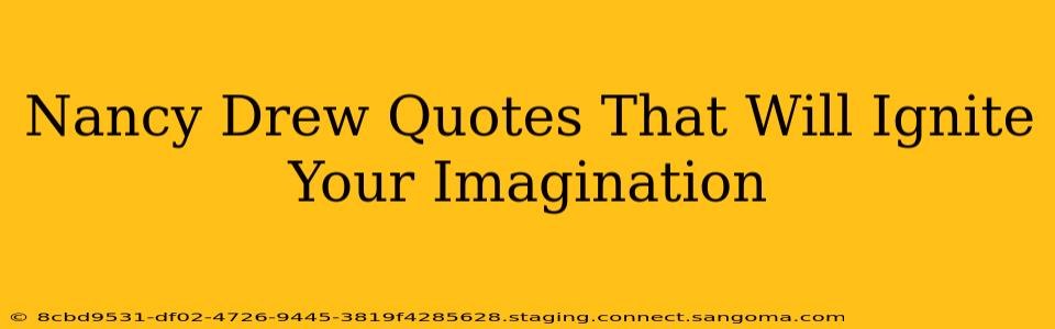 Nancy Drew Quotes That Will Ignite Your Imagination
