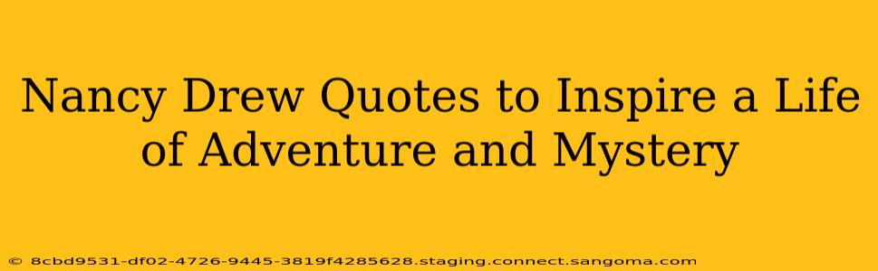 Nancy Drew Quotes to Inspire a Life of Adventure and Mystery