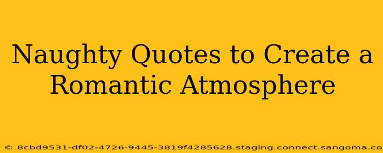 Naughty Quotes to Create a Romantic Atmosphere