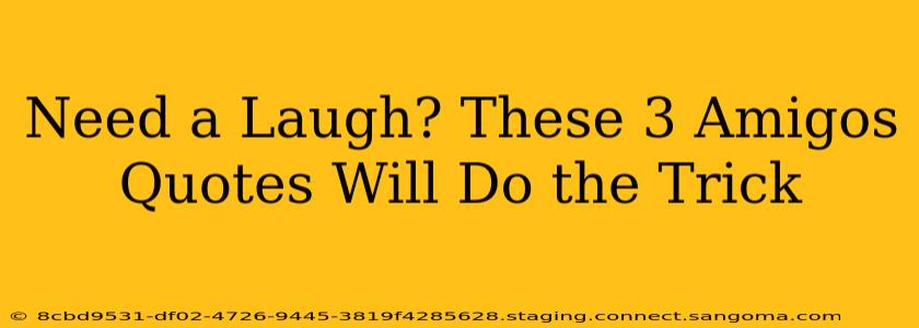 Need a Laugh? These 3 Amigos Quotes Will Do the Trick