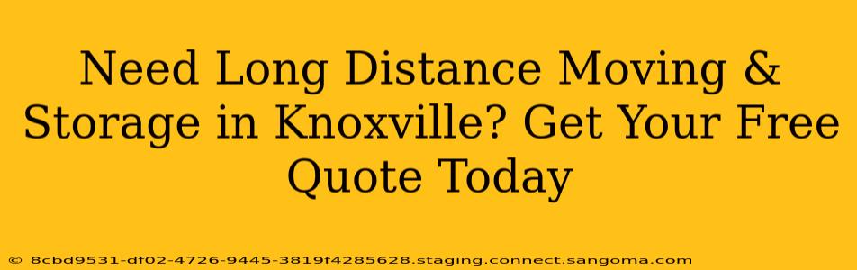 Need Long Distance Moving & Storage in Knoxville? Get Your Free Quote Today