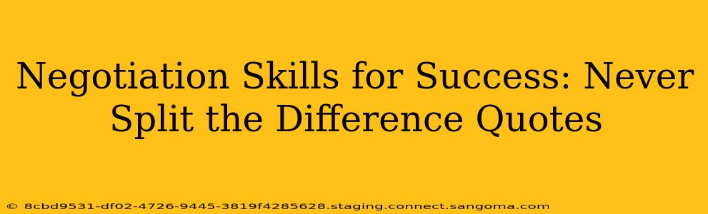 Negotiation Skills for Success: Never Split the Difference Quotes