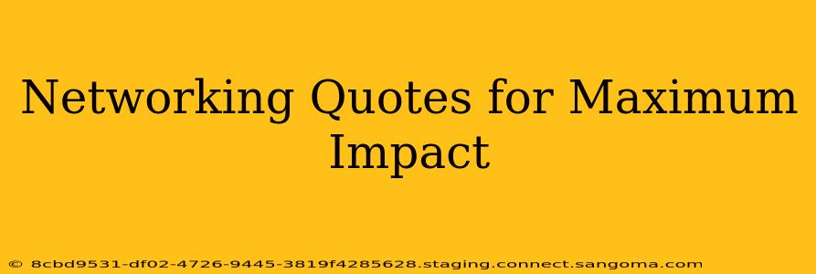 Networking Quotes for Maximum Impact