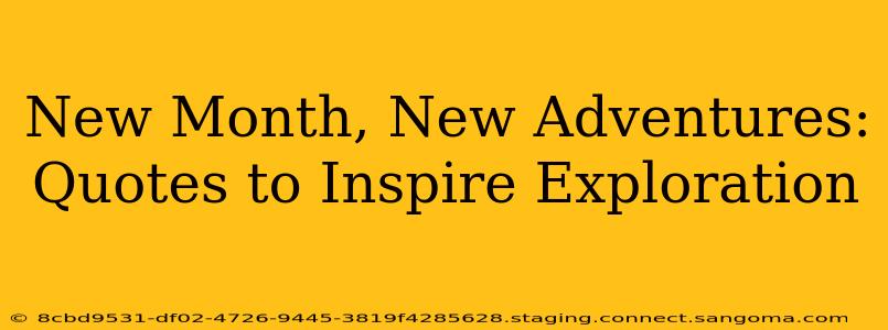 New Month, New Adventures: Quotes to Inspire Exploration