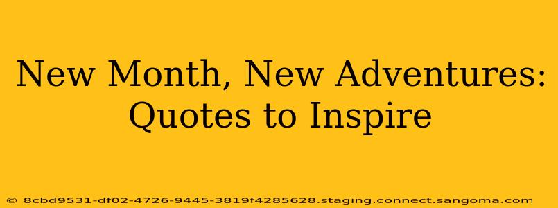 New Month, New Adventures: Quotes to Inspire