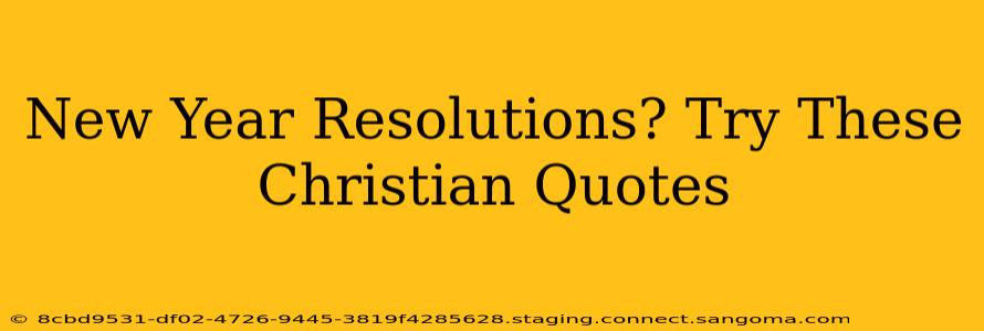 New Year Resolutions? Try These Christian Quotes