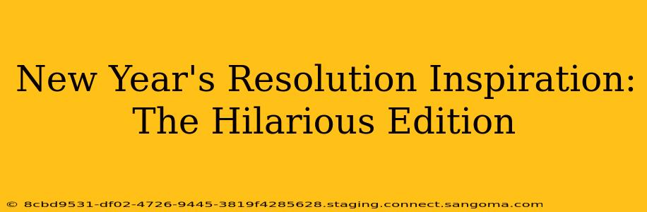 New Year's Resolution Inspiration: The Hilarious Edition