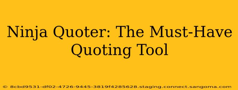 Ninja Quoter: The Must-Have Quoting Tool