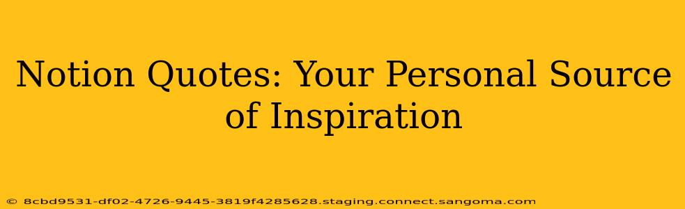 Notion Quotes: Your Personal Source of Inspiration