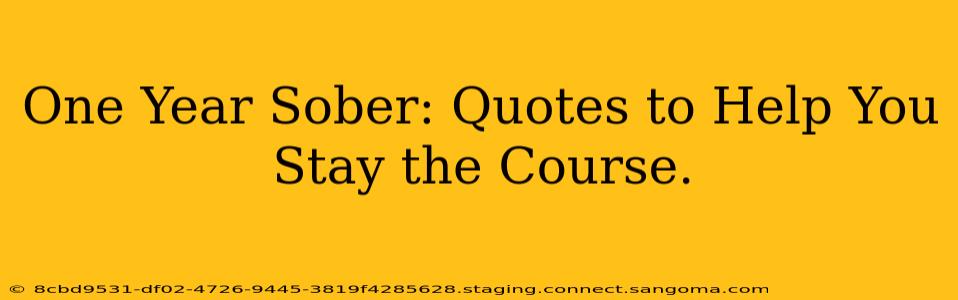 One Year Sober: Quotes to Help You Stay the Course.