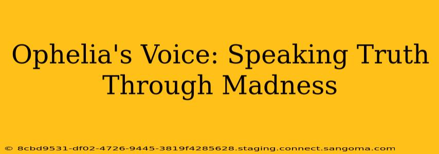 Ophelia's Voice: Speaking Truth Through Madness