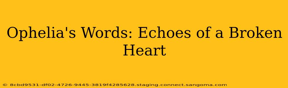 Ophelia's Words: Echoes of a Broken Heart