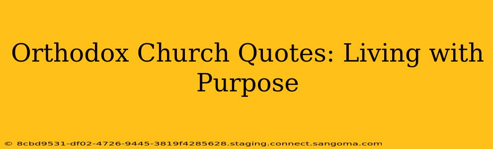 Orthodox Church Quotes: Living with Purpose