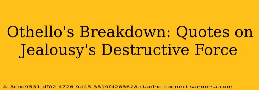 Othello's Breakdown: Quotes on Jealousy's Destructive Force