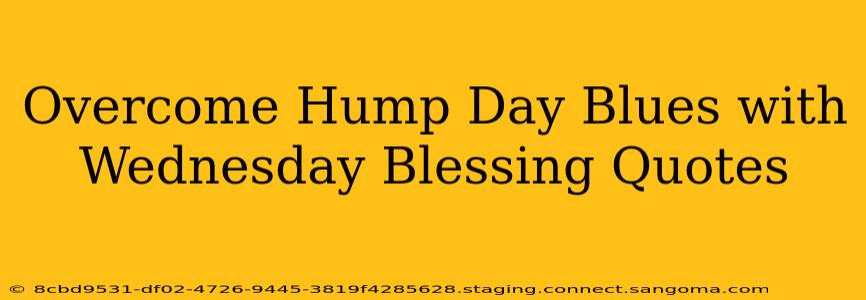 Overcome Hump Day Blues with Wednesday Blessing Quotes