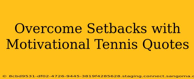 Overcome Setbacks with Motivational Tennis Quotes