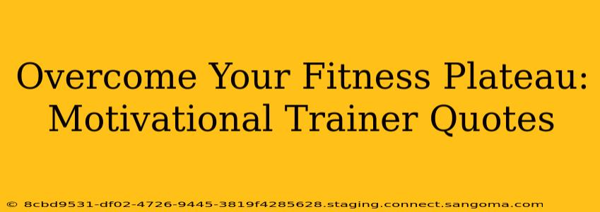 Overcome Your Fitness Plateau: Motivational Trainer Quotes