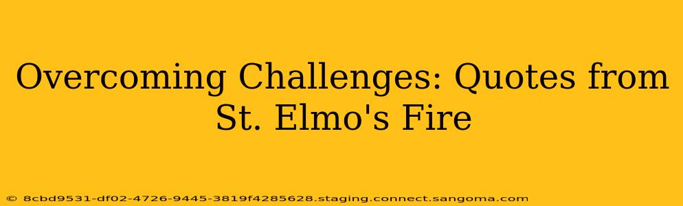 Overcoming Challenges: Quotes from St. Elmo's Fire