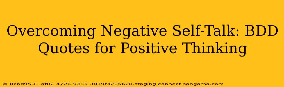 Overcoming Negative Self-Talk: BDD Quotes for Positive Thinking