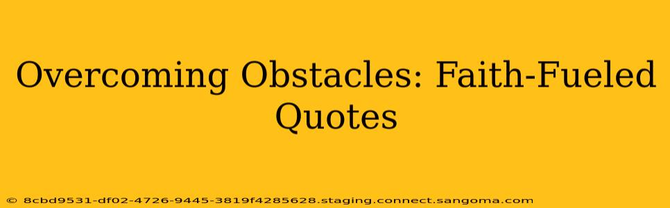 Overcoming Obstacles: Faith-Fueled Quotes