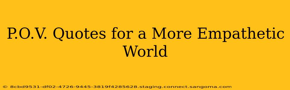 P.O.V. Quotes for a More Empathetic World