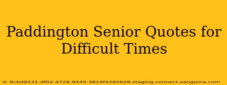 Paddington Senior Quotes for Difficult Times
