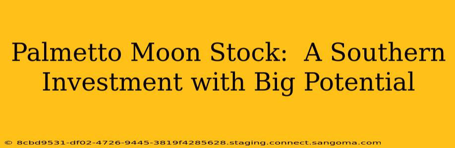 Palmetto Moon Stock:  A Southern Investment with Big Potential