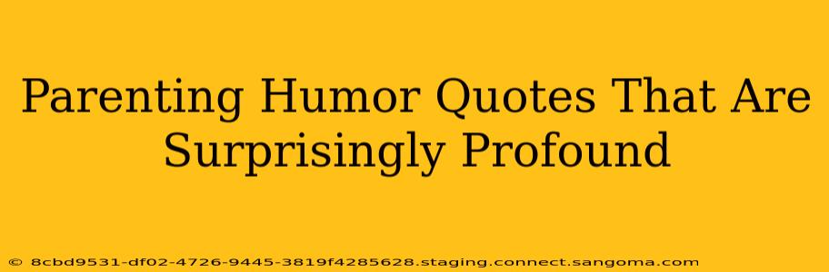Parenting Humor Quotes That Are Surprisingly Profound