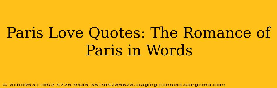 Paris Love Quotes: The Romance of Paris in Words