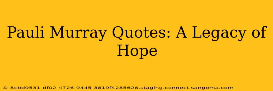 Pauli Murray Quotes: A Legacy of Hope