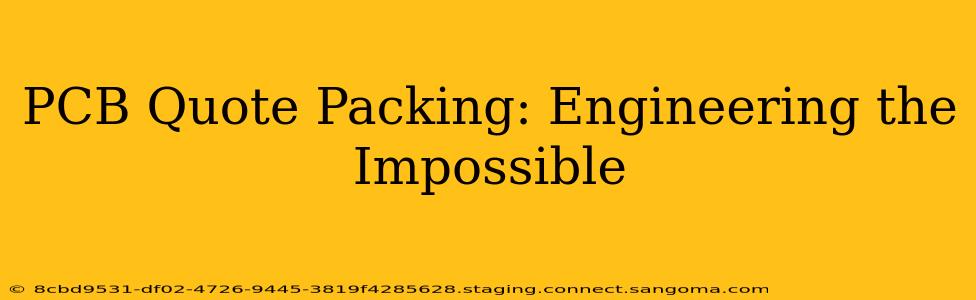 PCB Quote Packing: Engineering the Impossible
