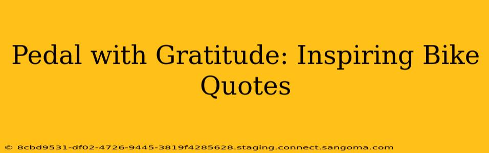 Pedal with Gratitude: Inspiring Bike Quotes