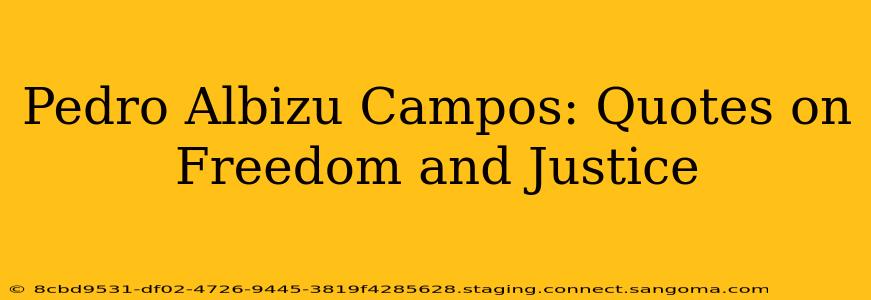Pedro Albizu Campos: Quotes on Freedom and Justice