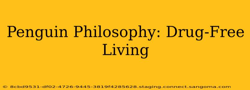 Penguin Philosophy: Drug-Free Living
