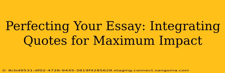 Perfecting Your Essay: Integrating Quotes for Maximum Impact
