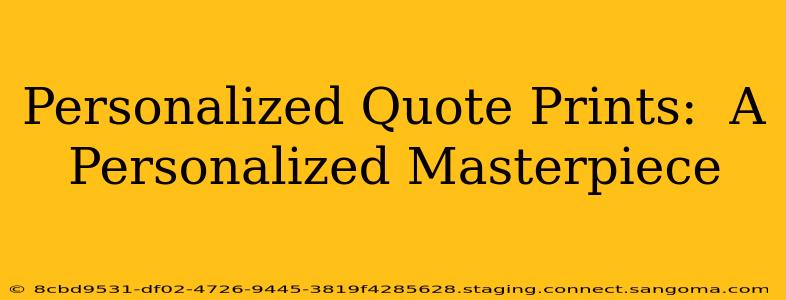 Personalized Quote Prints:  A Personalized Masterpiece