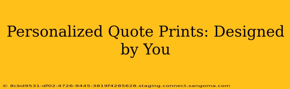 Personalized Quote Prints: Designed by You