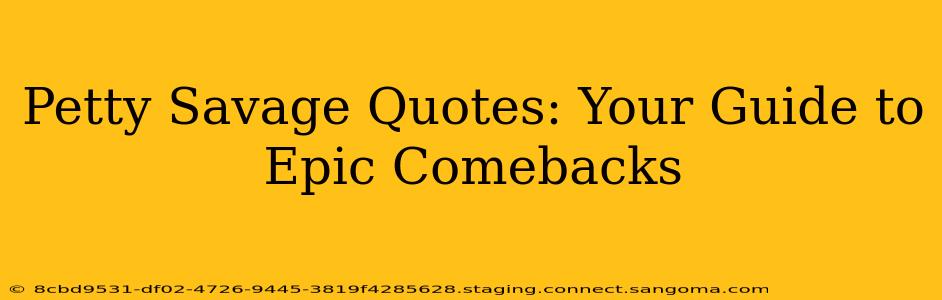 Petty Savage Quotes: Your Guide to Epic Comebacks