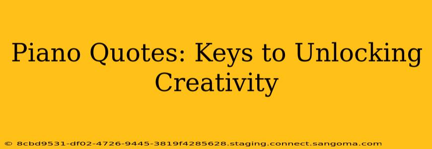 Piano Quotes: Keys to Unlocking Creativity