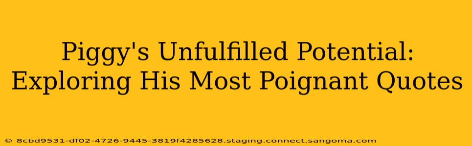 Piggy's Unfulfilled Potential: Exploring His Most Poignant Quotes