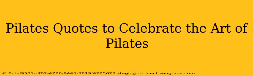 Pilates Quotes to Celebrate the Art of Pilates
