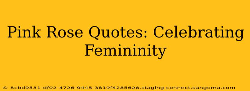 Pink Rose Quotes: Celebrating Femininity