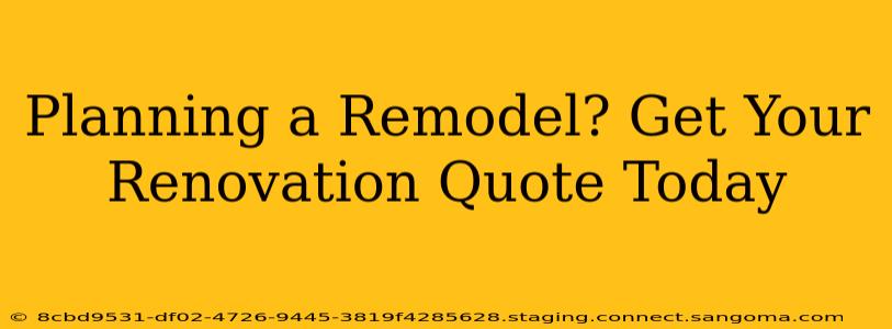 Planning a Remodel? Get Your Renovation Quote Today