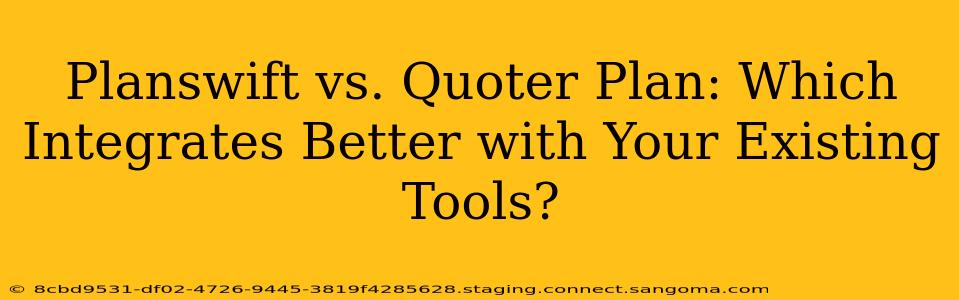 Planswift vs. Quoter Plan: Which Integrates Better with Your Existing Tools?