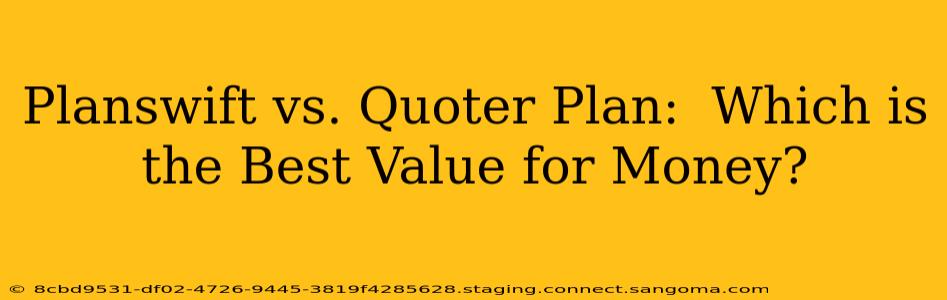 Planswift vs. Quoter Plan:  Which is the Best Value for Money?