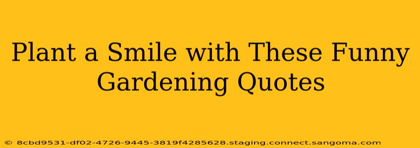 Plant a Smile with These Funny Gardening Quotes