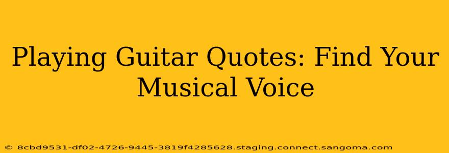 Playing Guitar Quotes: Find Your Musical Voice