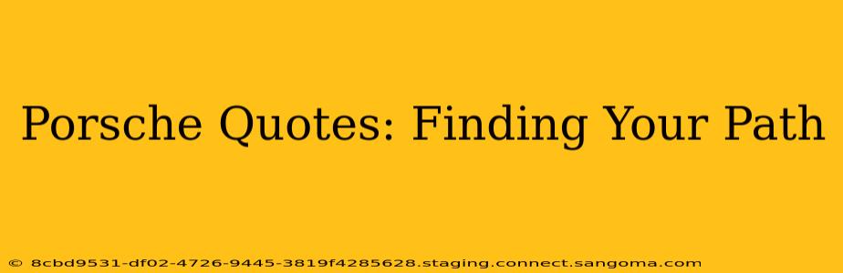Porsche Quotes: Finding Your Path