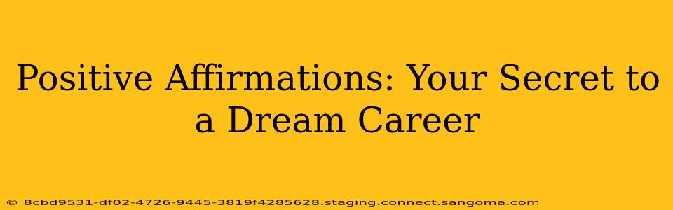 Positive Affirmations: Your Secret to a Dream Career