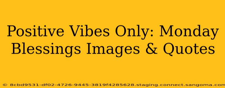 Positive Vibes Only: Monday Blessings Images & Quotes